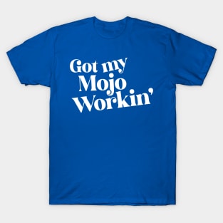 Got My Mojo Workin' T-Shirt